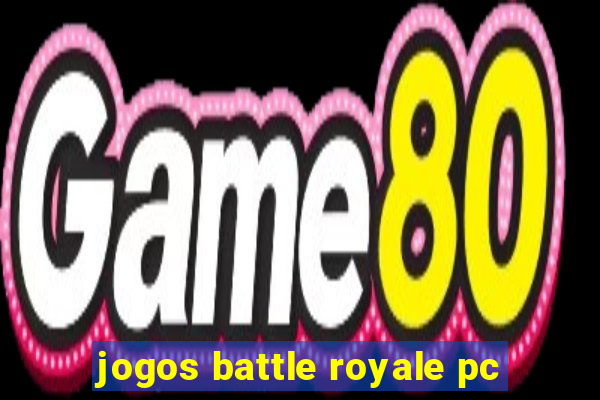 jogos battle royale pc