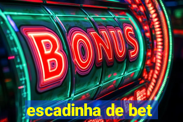 escadinha de bet