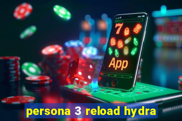 persona 3 reload hydra