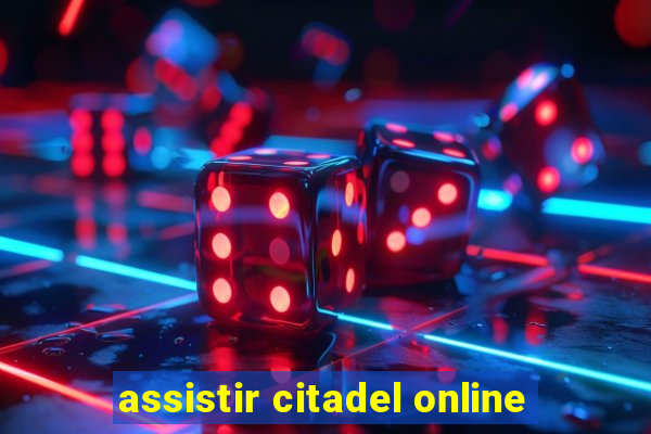 assistir citadel online