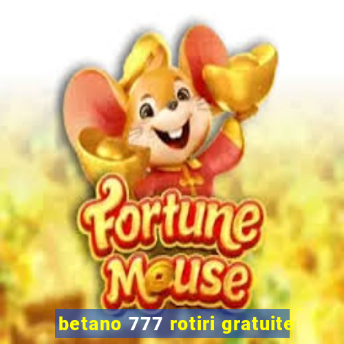 betano 777 rotiri gratuite