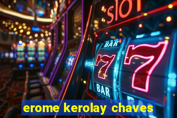 erome kerolay chaves