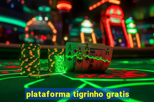 plataforma tigrinho gratis