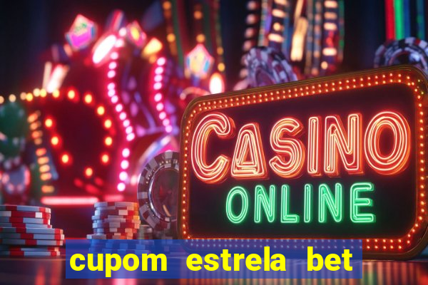 cupom estrela bet primeiro deposito