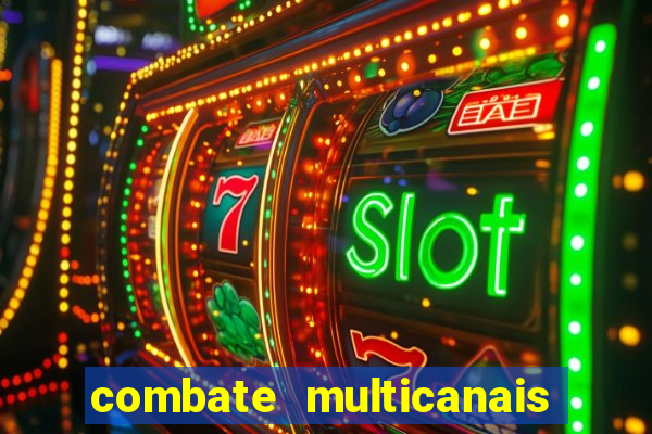 combate multicanais ao vivo