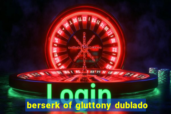 berserk of gluttony dublado