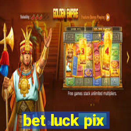 bet luck pix