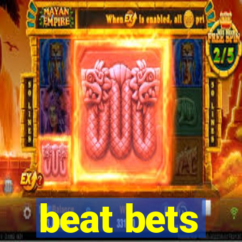 beat bets