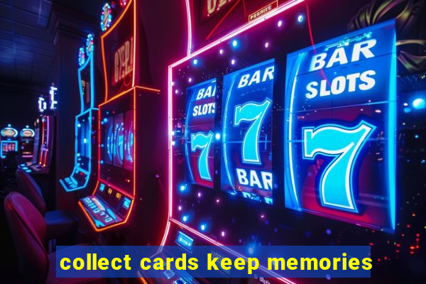 collect cards keep memories