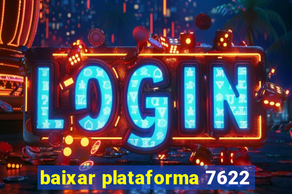 baixar plataforma 7622