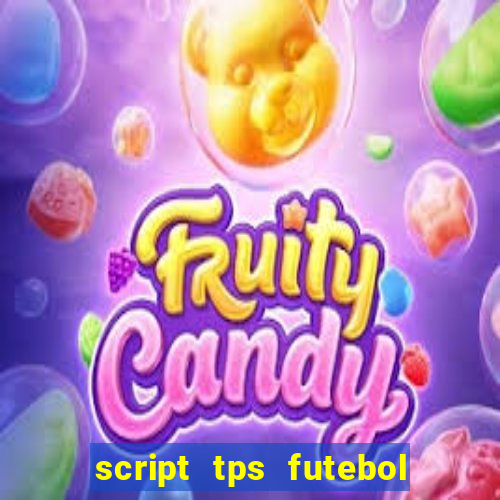 script tps futebol de rua