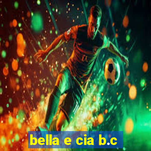 bella e cia b.c