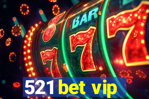 521 bet vip