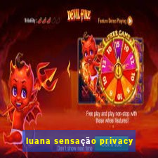 luana sensação privacy