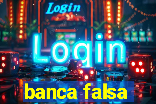 banca falsa