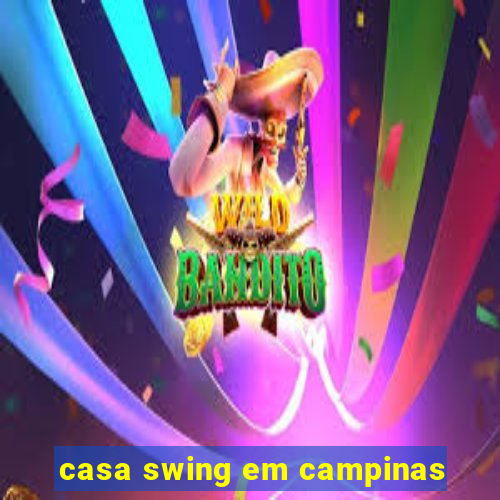 casa swing em campinas