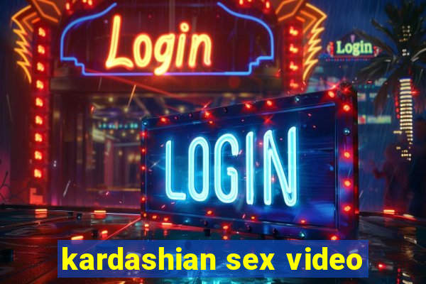 kardashian sex video