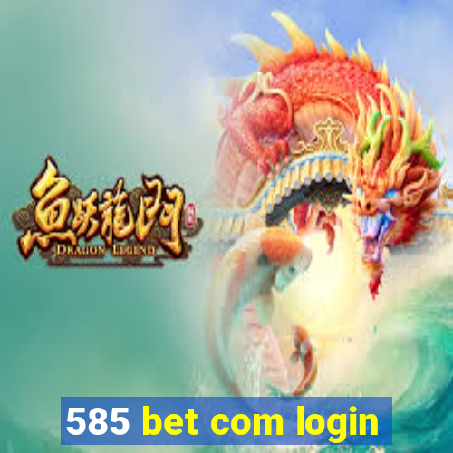 585 bet com login