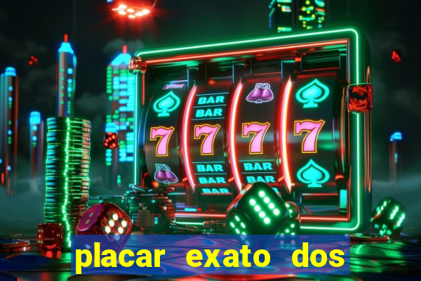 placar exato dos jogos de hoje