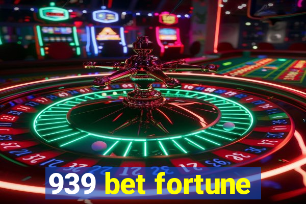 939 bet fortune