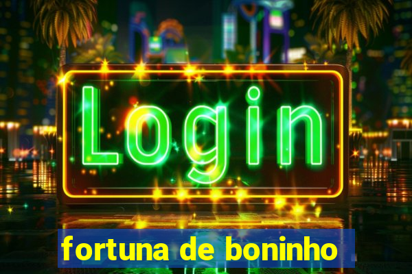 fortuna de boninho