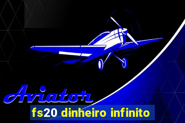 fs20 dinheiro infinito