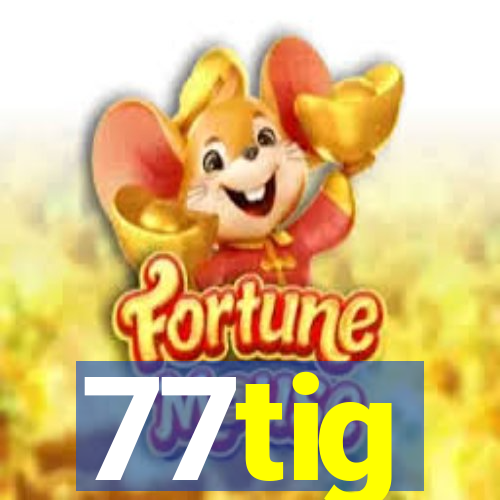 77tig