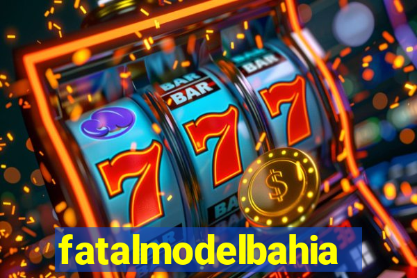 fatalmodelbahia