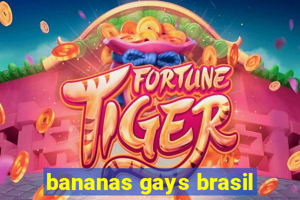 bananas gays brasil