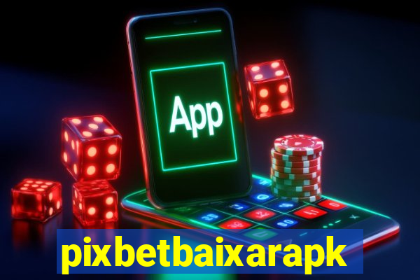 pixbetbaixarapk