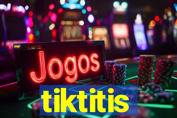 tiktitis