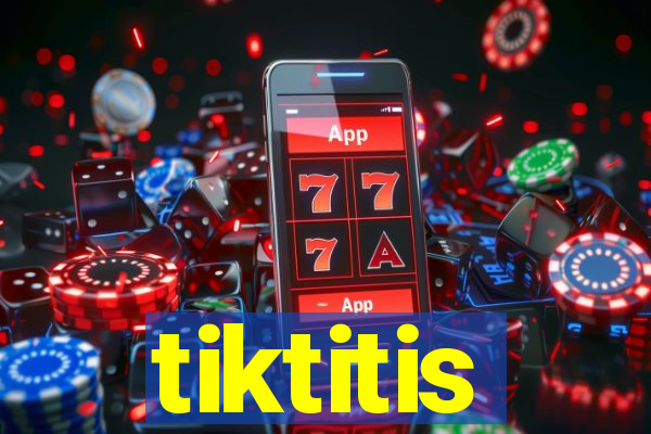 tiktitis