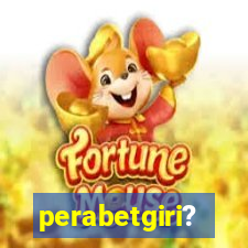 perabetgiri?