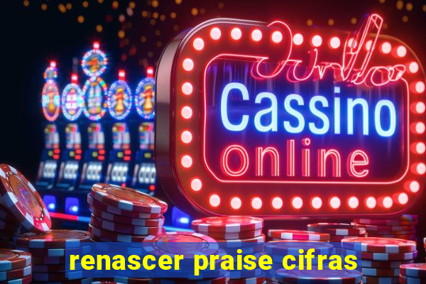 renascer praise cifras