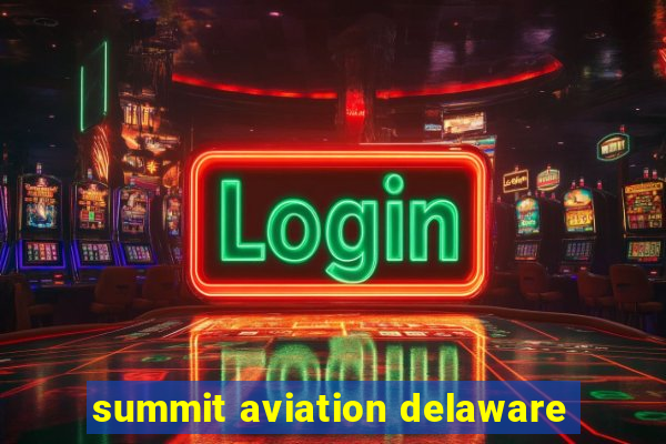 summit aviation delaware