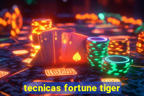 tecnicas fortune tiger