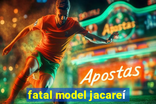 fatal model jacareí