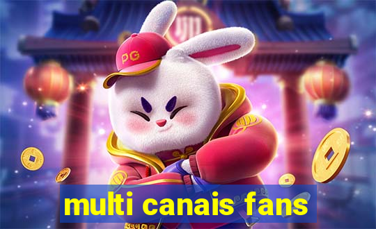 multi canais fans