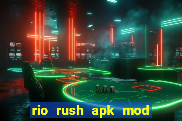 rio rush apk mod dinheiro infinito