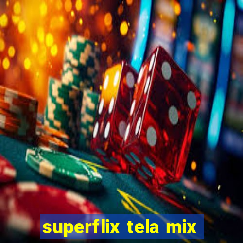 superflix tela mix