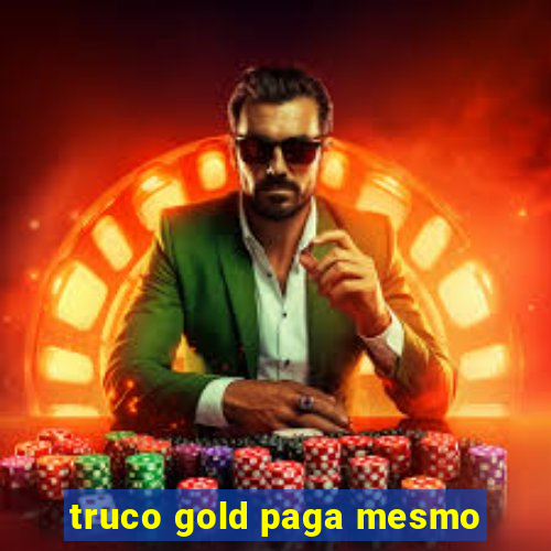 truco gold paga mesmo