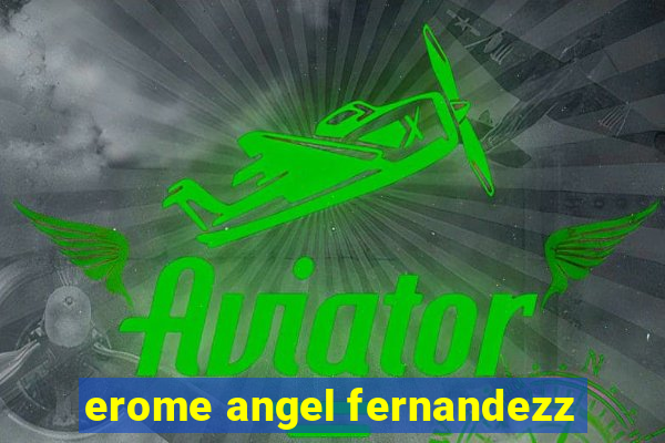 erome angel fernandezz