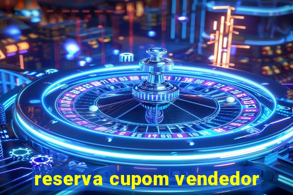 reserva cupom vendedor