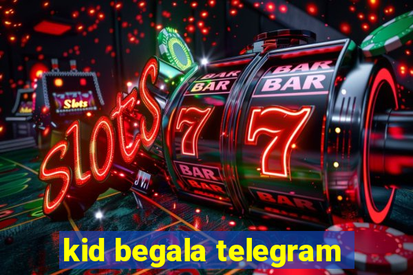 kid begala telegram