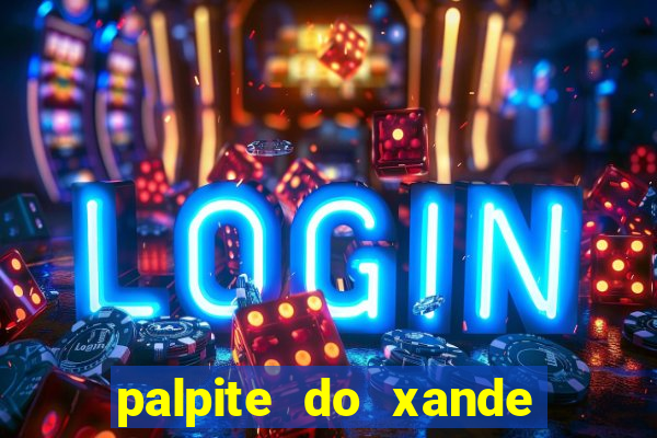 palpite do xande para hoje