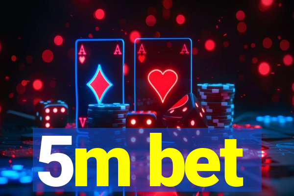 5m bet