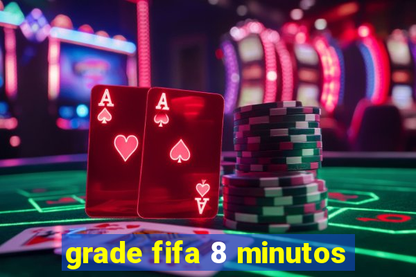 grade fifa 8 minutos