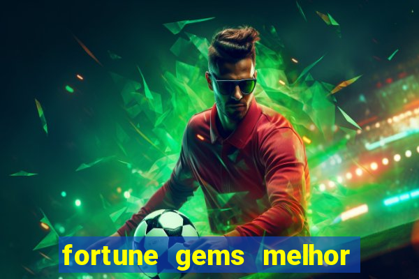 fortune gems melhor horário para jogar