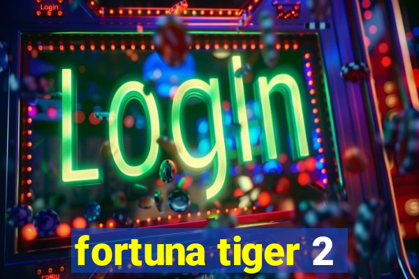 fortuna tiger 2