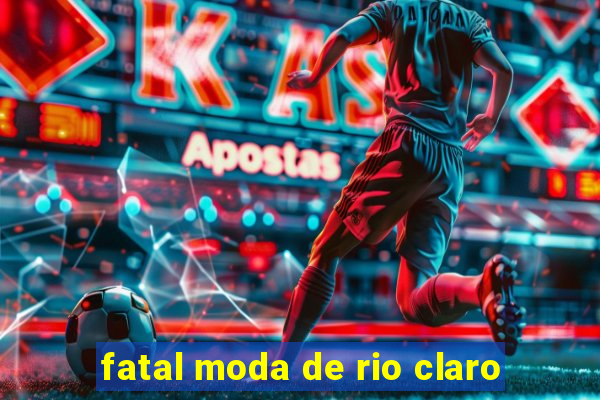 fatal moda de rio claro